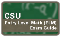 CSU Entry Level Math (ELM) Exam Guide CSU Entry Level Math (ELM) Exam Guide
